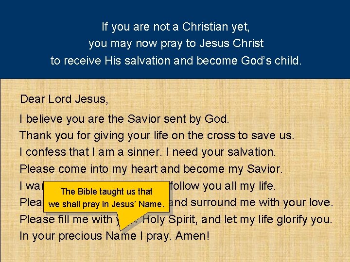 If you are not a Christian yet, you may now pray to Jesus Christ