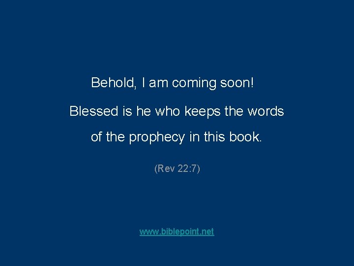Behold, I am coming soon! Blessed is he who keeps the words of the