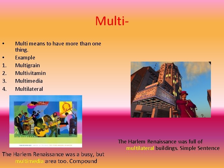 Multi • • 1. 2. 3. 4. Multi means to have more than one