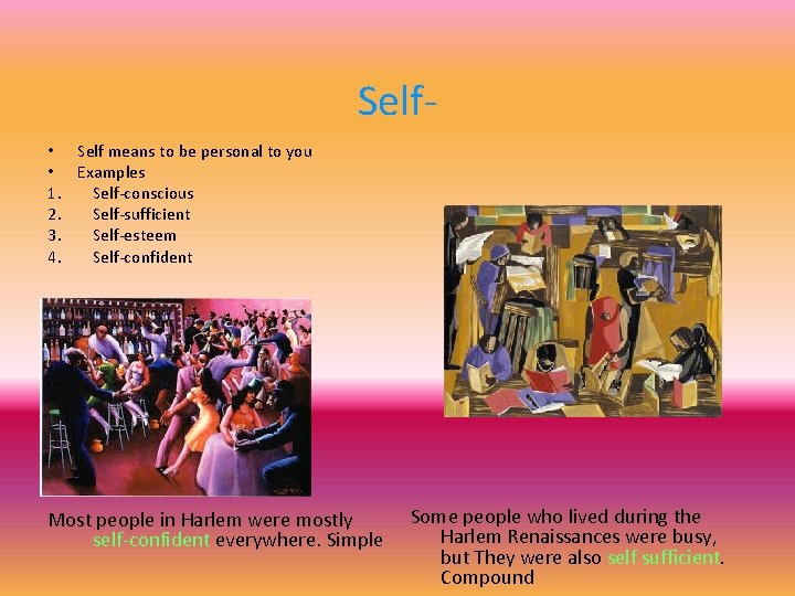 Self • Self means to be personal to you • Examples 1. Self-conscious 2.