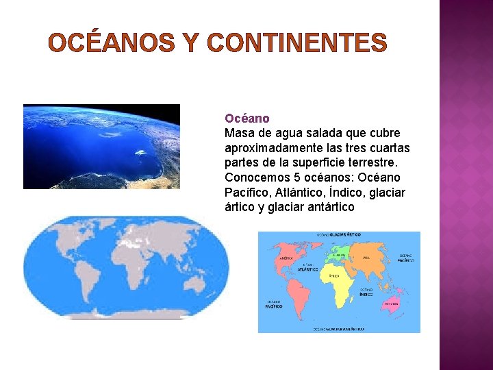 OCÉANOS Y CONTINENTES Océano Masa de agua salada que cubre aproximadamente las tres cuartas
