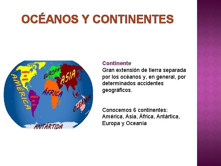 OCÉANOS Y CONTINENTES Continente Gran extensión de tierra separada por los océanos y, en
