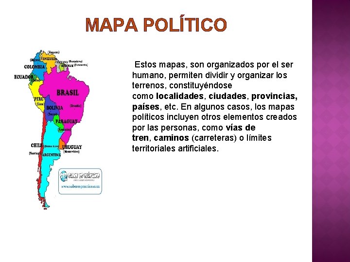 MAPA POLÍTICO Estos mapas, son organizados por el ser humano, permiten dividir y organizar