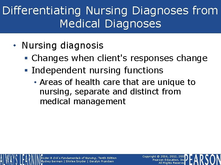 Differentiating Nursing Diagnoses from Medical Diagnoses • Nursing diagnosis § Changes when client's responses