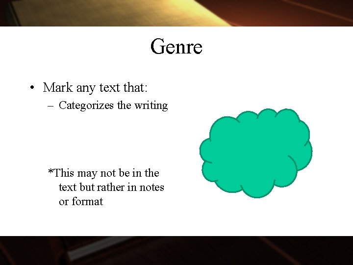 Genre • Mark any text that: – Categorizes the writing *This may not be
