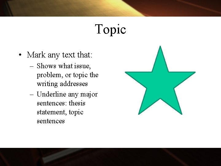 Topic • Mark any text that: – Shows what issue, problem, or topic the