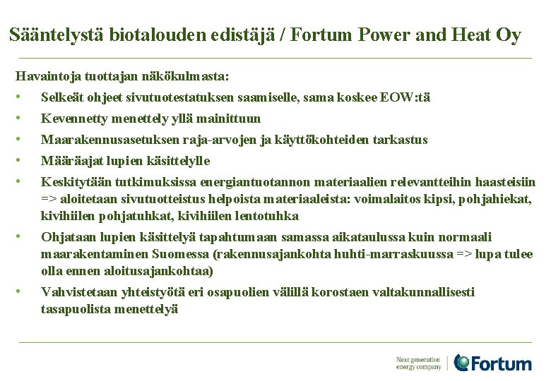 Sääntelystä biotalouden edistäjä / Fortum Power and Heat Oy Havaintoja tuottajan näkökulmasta: • Selkeät