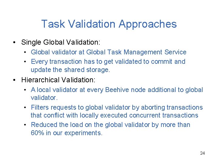 Task Validation Approaches • Single Global Validation: • Global validator at Global Task Management