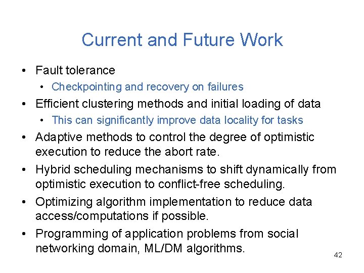 Current and Future Work • Fault tolerance • Checkpointing and recovery on failures •