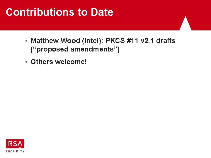 Contributions to Date • Matthew Wood (Intel): PKCS #11 v 2. 1 drafts (“proposed