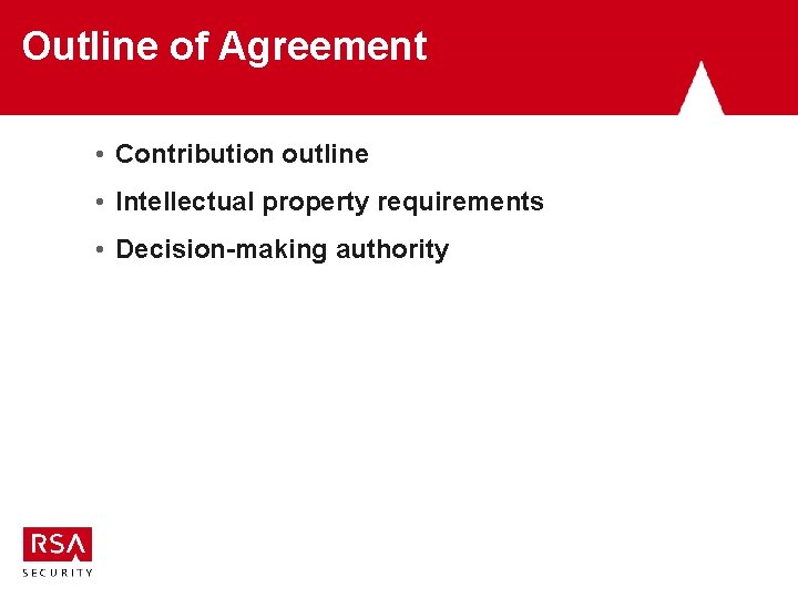 Outline of Agreement • Contribution outline • Intellectual property requirements • Decision-making authority 