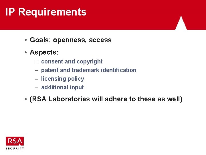 IP Requirements • Goals: openness, access • Aspects: – – consent and copyright patent