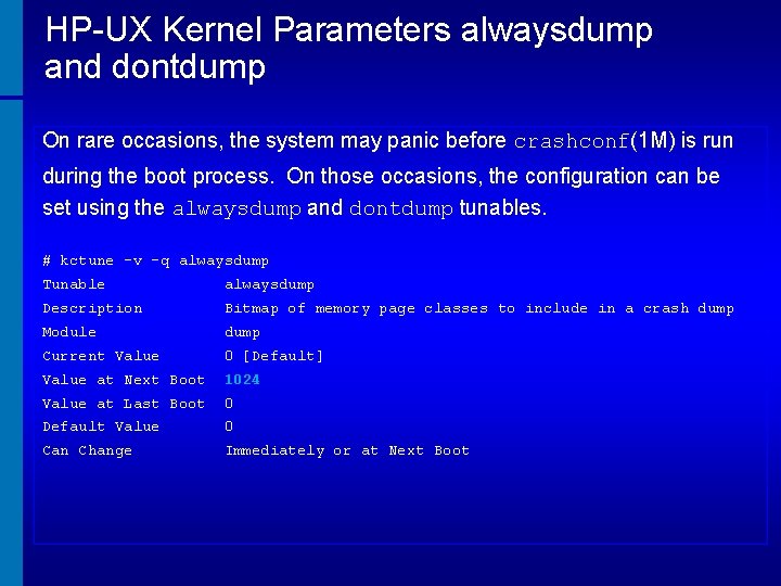 HP-UX Kernel Parameters alwaysdump and dontdump On rare occasions, the system may panic before