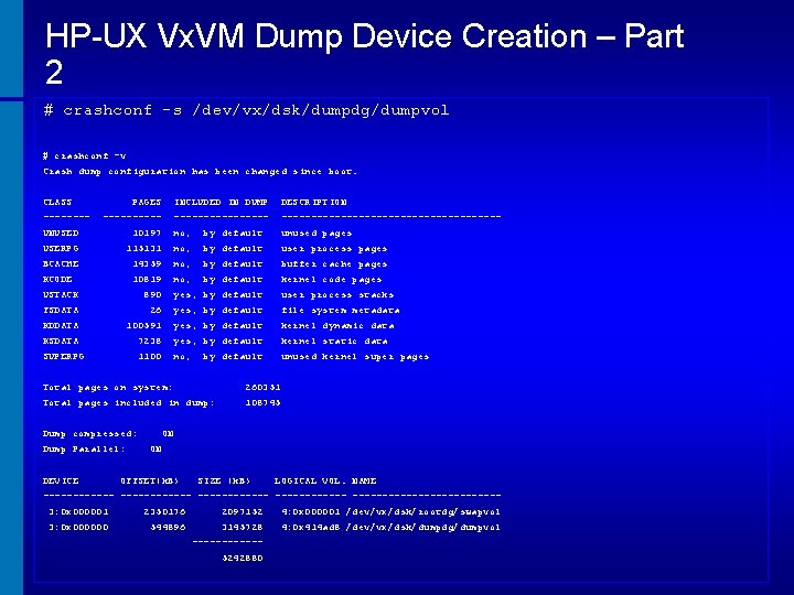 HP-UX Vx. VM Dump Device Creation – Part 2 # crashconf -s /dev/vx/dsk/dumpdg/dumpvol #