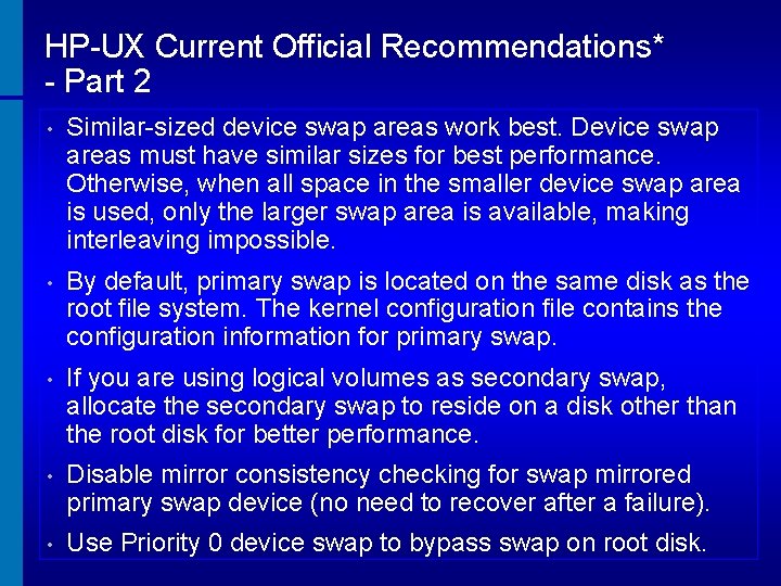 HP-UX Current Official Recommendations* - Part 2 • Similar-sized device swap areas work best.