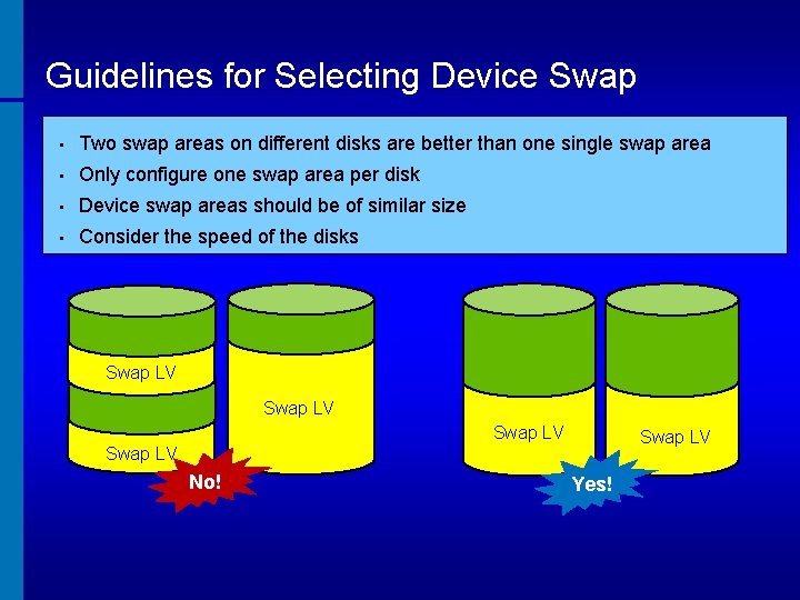 Guidelines for Selecting Device Swap • Two swap areas on different disks are better