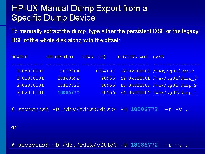 HP-UX Manual Dump Export from a Specific Dump Device To manually extract the dump,