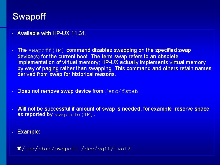 Swapoff • Available with HP-UX 11. 31. • The swapoff(1 M) command disables swapping