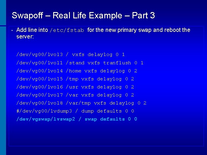 Swapoff – Real Life Example – Part 3 • Add line into /etc/fstab for