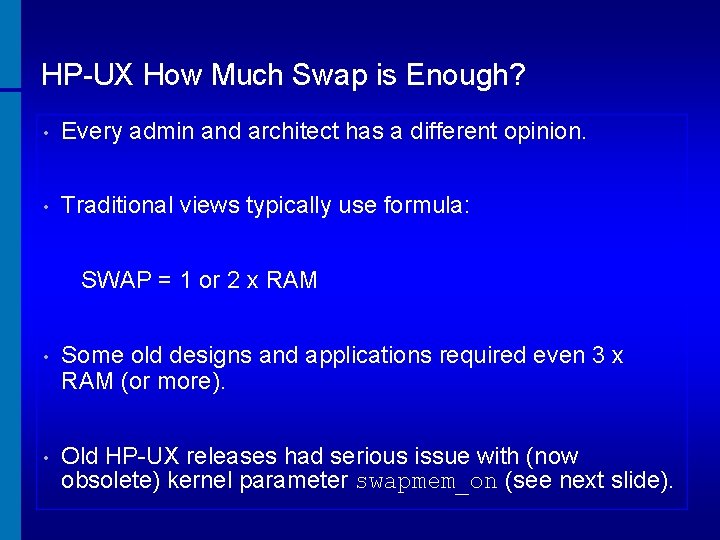 HP-UX How Much Swap is Enough? • Every admin and architect has a different