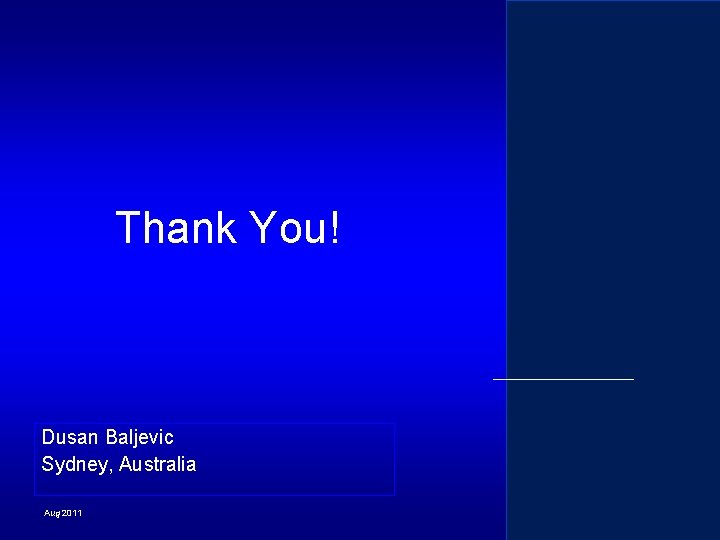 Thank You! Dusan Baljevic Sydney, Australia Aug 2011 