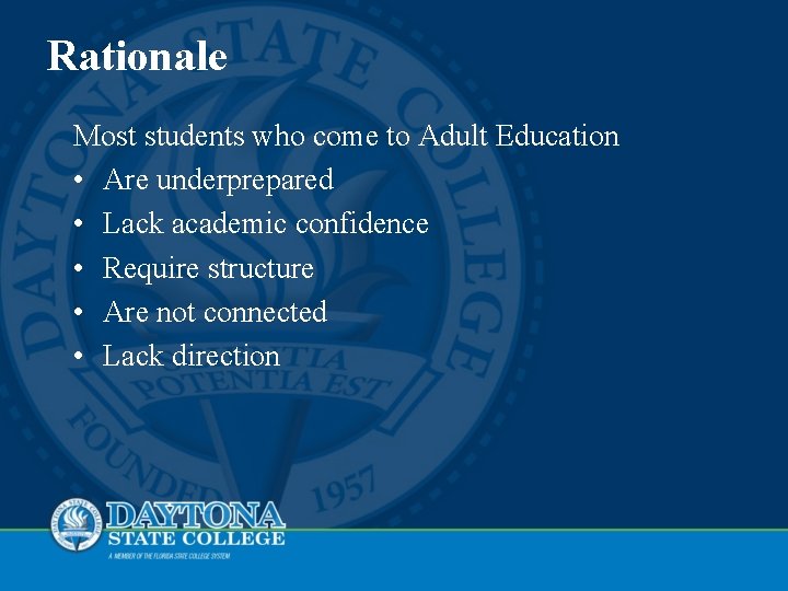 Rationale Most students who come to Adult Education • Are underprepared • Lack academic