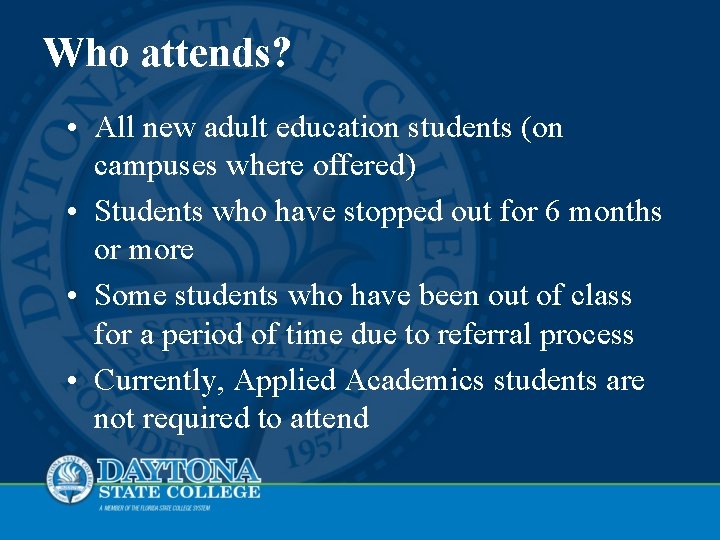 Who attends? • All new adult education students (on campuses where offered) • Students