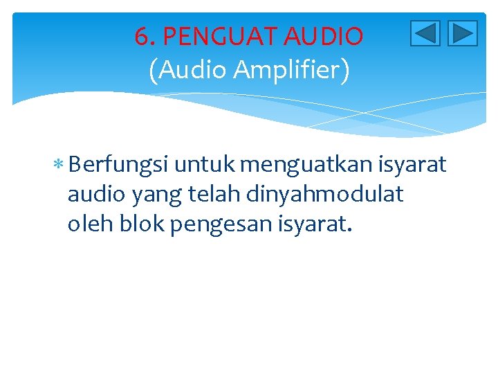 6. PENGUAT AUDIO (Audio Amplifier) Berfungsi untuk menguatkan isyarat audio yang telah dinyahmodulat oleh