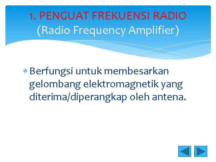 1. PENGUAT FREKUENSI RADIO (Radio Frequency Amplifier) Berfungsi untuk membesarkan gelombang elektromagnetik yang diterima/diperangkap