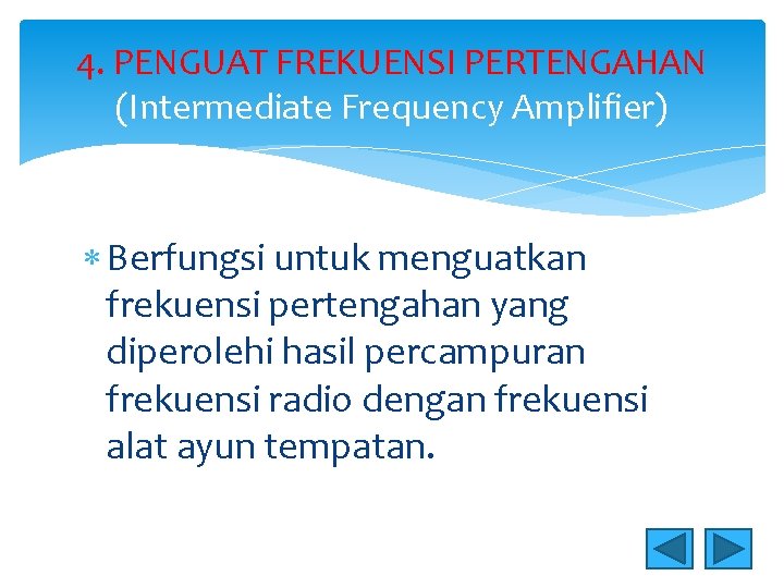 4. PENGUAT FREKUENSI PERTENGAHAN (Intermediate Frequency Amplifier) Berfungsi untuk menguatkan frekuensi pertengahan yang diperolehi