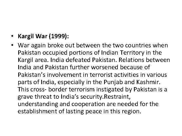  • Kargil War (1999): • War again broke out between the two countries
