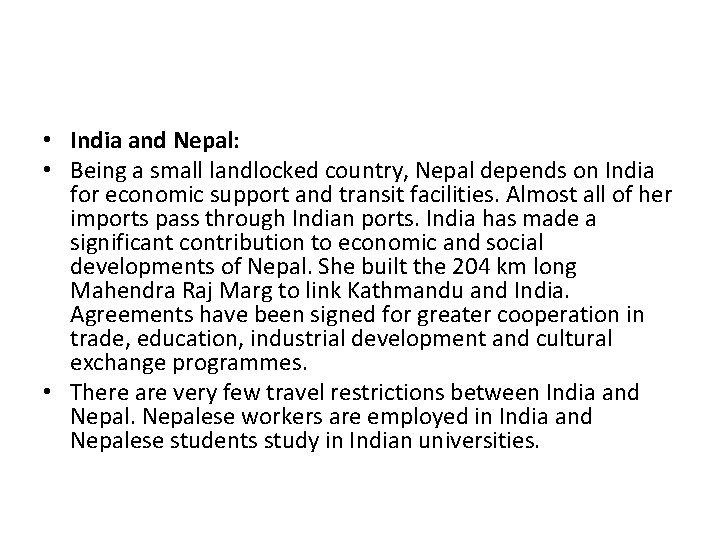  • India and Nepal: • Being a small landlocked country, Nepal depends on