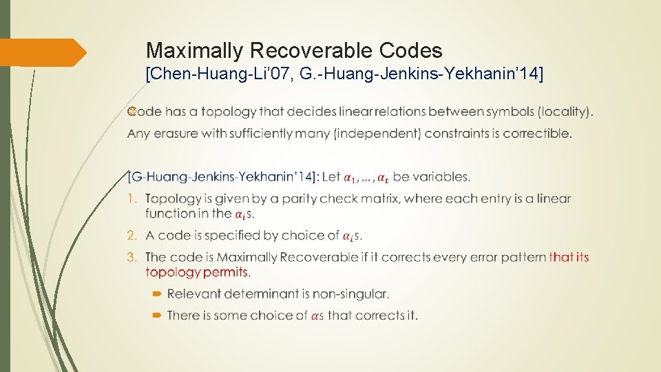 Maximally Recoverable Codes [Chen-Huang-Li’ 07, G. -Huang-Jenkins-Yekhanin’ 14] 
