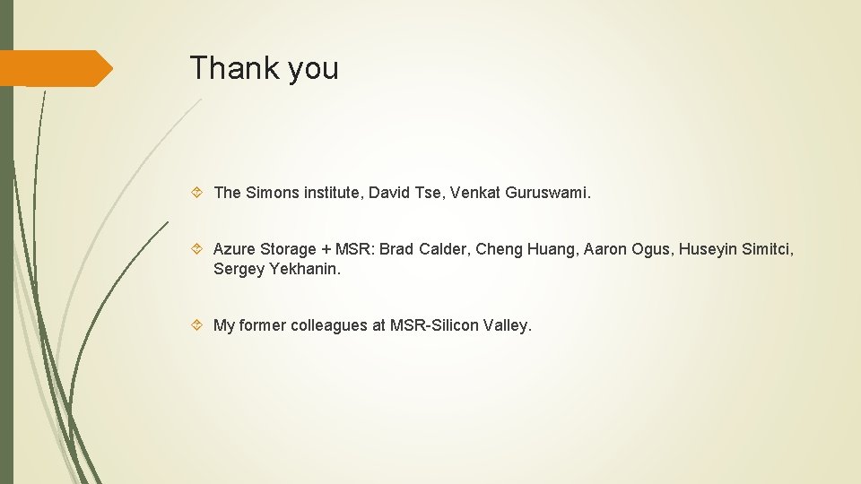 Thank you The Simons institute, David Tse, Venkat Guruswami. Azure Storage + MSR: Brad