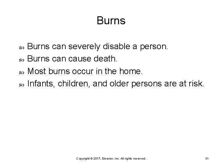Burns Burns can severely disable a person. Burns can cause death. Most burns occur