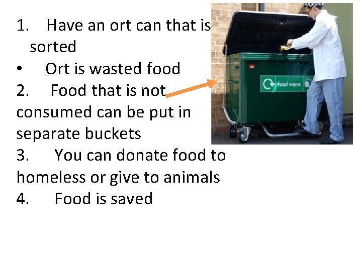 1. Have an ort can that is sorted • Ort is wasted food 2.