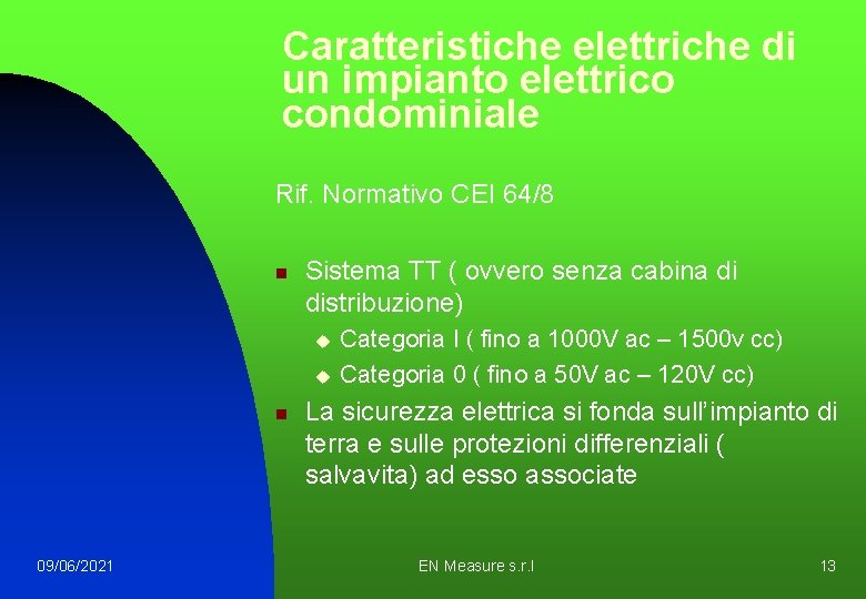 Caratteristiche elettriche di un impianto elettrico condominiale Rif. Normativo CEI 64/8 n Sistema TT