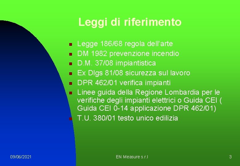 Leggi di riferimento n n n n 09/06/2021 Legge 186/68 regola dell’arte DM 1982