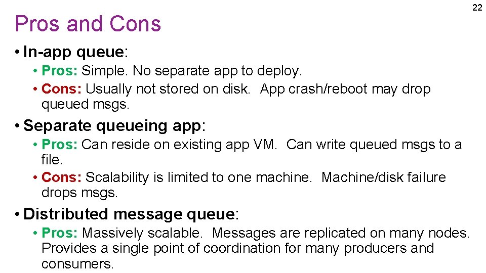 Pros and Cons • In-app queue: • Pros: Simple. No separate app to deploy.