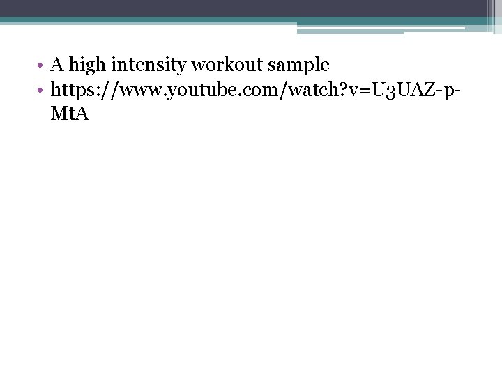  • A high intensity workout sample • https: //www. youtube. com/watch? v=U 3