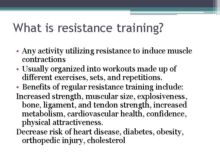 What is resistance training? • Any activity utilizing resistance to induce muscle contractions •