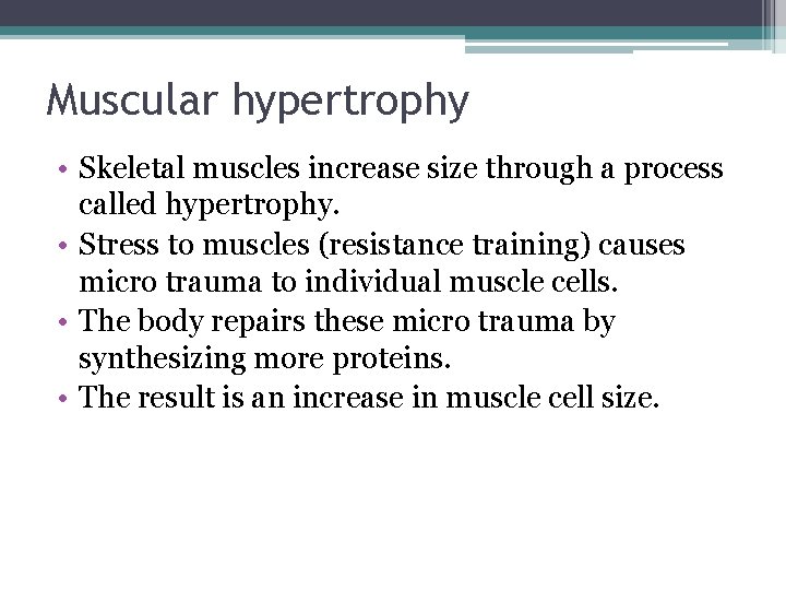 Muscular hypertrophy • Skeletal muscles increase size through a process called hypertrophy. • Stress