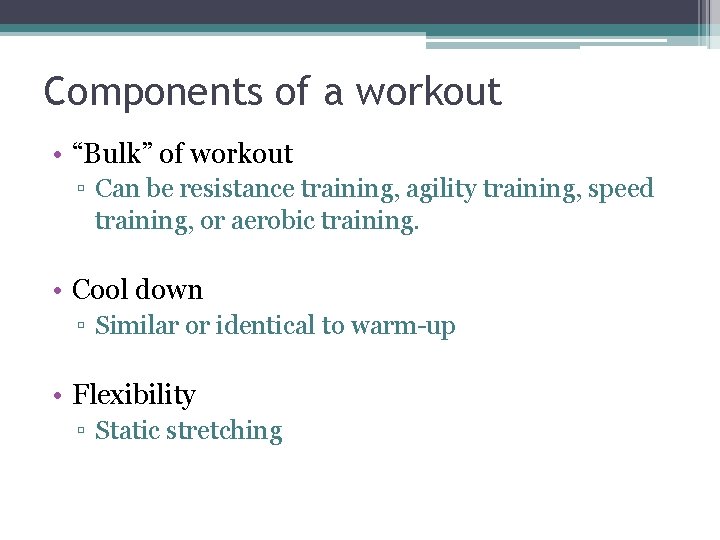 Components of a workout • “Bulk” of workout ▫ Can be resistance training, agility