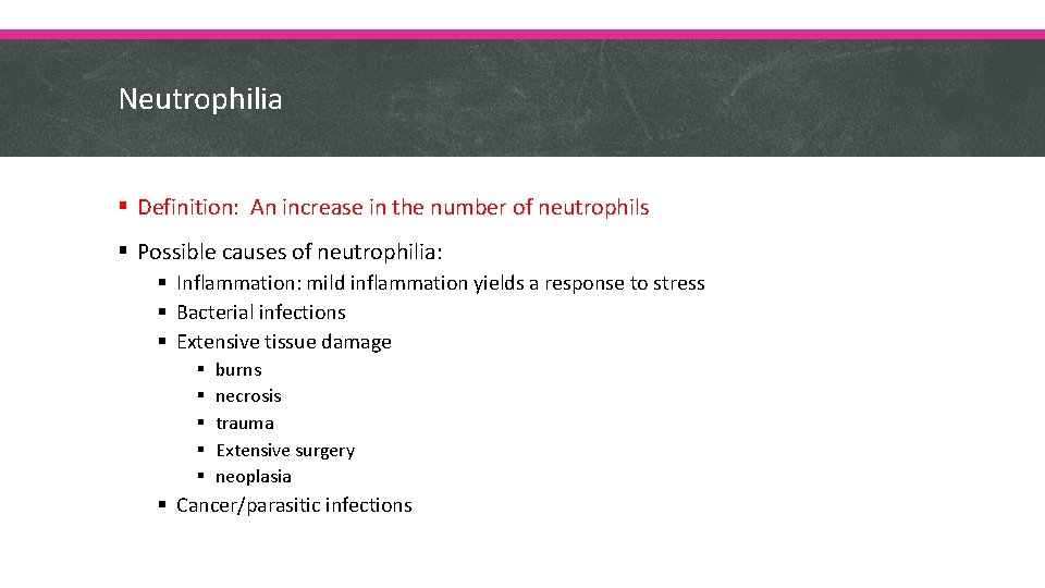Neutrophilia § Definition: An increase in the number of neutrophils § Possible causes of