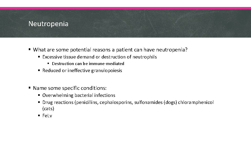 Neutropenia § What are some potential reasons a patient can have neutropenia? § Excessive