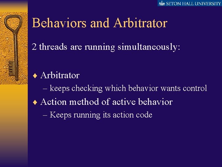 Behaviors and Arbitrator 2 threads are running simultaneously: ¨ Arbitrator – keeps checking which