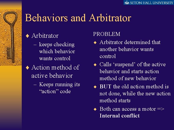 Behaviors and Arbitrator ¨ Arbitrator – keeps checking which behavior wants control ¨ Action