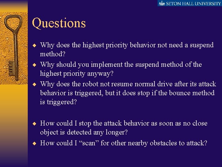 Questions ¨ Why does the highest priority behavior not need a suspend method? ¨