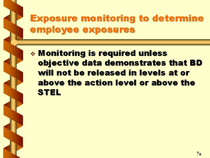 Exposure monitoring to determine employee exposures v Monitoring is required unless objective data demonstrates