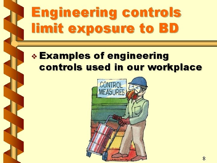 Engineering controls limit exposure to BD v Examples of engineering controls used in our